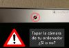 Tapar la cámara de tu ordenador portátil ¿sí o no? Tapar la camara o webcam del portatil